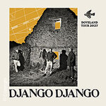 DJANGO DJANGO - Doveland Tour 2027